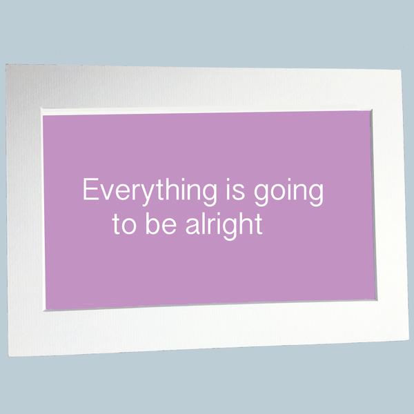 Everything is going to be alright print
