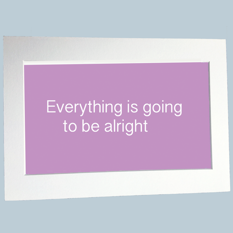 Everything is going to be alright print
