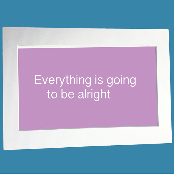 Everything is going to be alright print